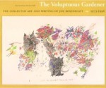 The Voluptuous Gardener: The Collected Art and Writing of Joe Rosenblatt, 1973-1996 - Joe Rosenblatt, Michael Bell