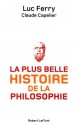 La plus belle histoire de la philosophie - Claude CAPELIER, Luc Ferry