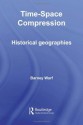 Time-Space Compression: Historical Geographies (Routledge Studies in Human Geography) - Barney Warf