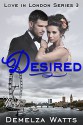 Desired: New Adult Romance (Love in London Series Book 3) - Demelza Watts