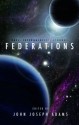 Federations - Anne McCaffrey, Kevin J. Anderson, Orson Scott Card, Robert Silverberg, George R.R. Martin, K. Tempest Bradford, Catherynne M. Valente, Harry Turtledove, Lois McMaster Bujold, Robert J. Sawyer, James Alan Gardner, Allen Steele, John C. Wright, Doug Beason, Mary Rosenbl