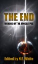 The End : Visions of Apocalypse - N.E. White, G.L. Lathian, Igor Ljubuncic, Pete McLean