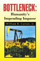 Bottleneck : Humanity's Impending Impasse - William R. Catton Jr.