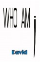 WHO AM i - David