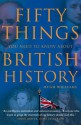 Fifty Things You Need to Know About British History - Hugh Williams