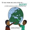 If You Were Me and Lived in...Egypt: A Child's Introduction to Cultures Around the World - Carole P. Roman, Kelsea Wierenga