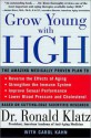 Grow Young with HGH: The Amazing Medically Proven Plan to Reverse Aging - Ronald Klatz