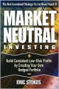 Market Neutral Investing: Build Consistent Low-Risk Profits by Creating Your Own Hedged Portfolio - Eric Stokes