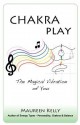 Chakra Play - The Magical Vibration of You - Maureen Kelly