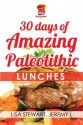 30 Days Of Amazing Paleolithic Lunches: Easy Gluten Free Recipes (Paleo Recipes Made Easy) - Lisa Stewart, White Hot Kitchen, Jeremy L.