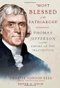 "Most Blessed of the Patriarchs": Thomas Jefferson and the Empire of the Imagination - Annette Gordon-Reed, Peter S. Onuf