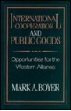 International Cooperation and Public Goods: Opportunities for the Western Alliance - Mark A. Boyer