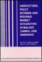 Agricultural Policy Reforms and Regional Market Integration in Malawi, Zambia, and Zimbabwe - Alberto Valdes