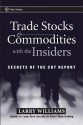 Trade Stocks and Commodities with the Insiders: Secrets of the Cot Report - Larry Williams