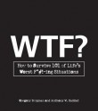 Wtf?: How to Survive 101 of Life's Worst F*#!-Ing Situations - Gregory Bergman, Anthony W Haddad