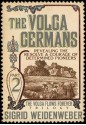 The Volga Germans (The Volga Flows Forever) - Sigrid Weidenweber