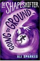 The Shapeshifter 3: Going to Ground - Ali Sparkes