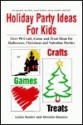 Holiday Party Ideas for Kids: Over 90 Craft, Game and Treat Ideas for Halloween, Christmas and Valentine Parties - Linda Sadler, Rhonda Deason