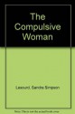 The Compulsive Woman - Sandra Simpson LeSourd