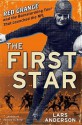 The First Star: Red Grange and the Barnstorming Tour That Launched the NFL - Lars Anderson