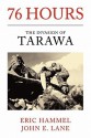 76 Hours: The Invasion of Tarawa - Eric Hammel, John E. Lane