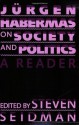 Jurgen Habermas on Society and Politics: A Reader - Jürgen Habermas, Steven Seidman