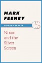 Nixon and the Silver Screen (Chicago Shorts) - Mark Feeney