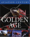 Aviation Century the Golden Age - Ron Dick, Dan Patterson, Kathleen Fraser, Alex Henshaw