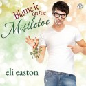 Blame It on the Mistletoe - Eli Easton, Jason Frazier