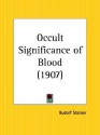 Occult Significance of Blood - Rudolf Steiner