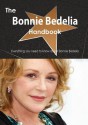 The Bonnie Bedelia Handbook - Everything You Need to Know about Bonnie Bedelia - Emily Smith