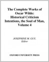 The Complete Works of Oscar Wilde: Volume IV: Criticism: Historical Criticism, Intentions, The Soul of Man: 4 - Josephine M. Guy