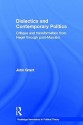 Dialectics And Contemporary Politics: Critique And Transformation From Hegel Through Post Marxism (Routledge Innovations In Political Theory) - John Grant