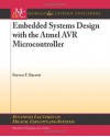 Embedded Systems Design with the Atmel AVR Microcontroller (Synthesis Lectures on Digital Circuits and Systems) - Steven Barrett, Daniel Pack, Mitchell A. Thornton