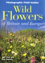 Wild Flowers of Britain & Europe (Photographic Field Guide) - Bob Press, Bob Gibbons