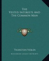 The Vested Interests And The Common Man - Thorstein Veblen