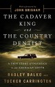 The Cadaver King and the Country Dentist: A True Story of Injustice in the American South - Radley Balko, Tucker Carrington