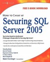 How to Cheat at Securing SQL Server 2005 - Mark Horninger, Timothy Blum, Kevvie Fowler