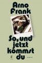 So, und jetzt kommst du: Roman - Arno Frank