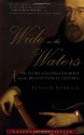 Wide as the Waters: The Story of the English Bible and the Revolution it Inspired - Benson Bobrick