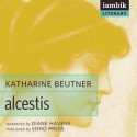 Alcestis - Katharine Beutner, Diane Havens