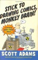 Stick to Drawing Comics, Monkey Brain!: Cartoonist Ignores Helpful Advice - Scott Adams