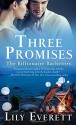 Three Promises: The Billionaire Bachelors - Lily Everett