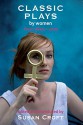 Classic Plays by Women: From 1600 to 2000 (Aurora Classic Plays) - Hrotswitha, Elizabeth Cary, Aphra Behn, Susanna Centlivre, Joanna Baillie, Githa Sowerby, Enid Bagnold, Caryl Churchill, Marie Jones, Susan Croft