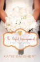 The Perfect Arrangement: An October Wedding Story (A Year of Weddings Novella Book 11) - Katie Ganshert