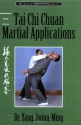 Tai Chi Chuan Martial Applications: Advanced Yang Style Tai Chi Chaun (Martial Arts-Internal) - Yang Jwing-Ming