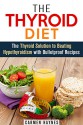 The Thyroid Diet: The Thyroid Solution to Beating Hypothyroidism with Bulletproof Recipes (Metabolism Boost & Weight Loss) - Carmen Haynes