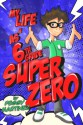 My Life as a 6th Grade Super Zero - Peggy Martinez