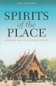 Spirits of the Place: Buddhism and Lao Religious Culture - John Clifford Holt