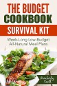 The Budget Cookbook Survival Kit: Week-Long Low-Budget All-Natural Meal Plans - Kimberly Scott